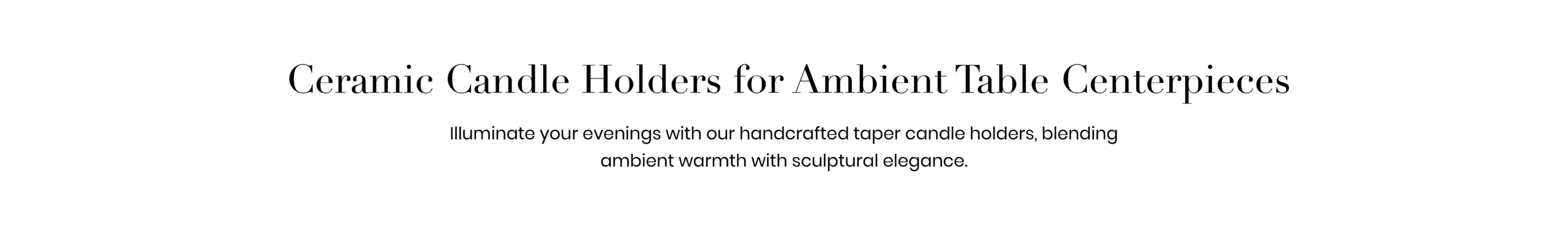 Illuminate your evenings with our handcrafted taper candle holders, blending ambient warmth with sculptural elegance.